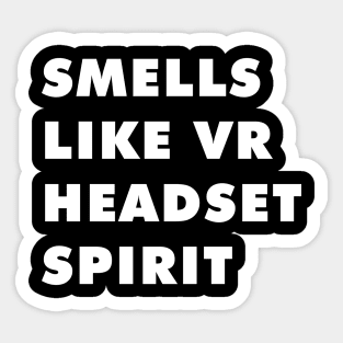 Smells like Vr headset spirit Sticker